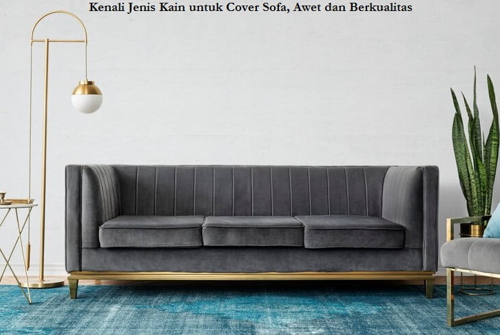 Kenali Jenis Kain untuk Cover Sofa, Awet dan Berkualitas